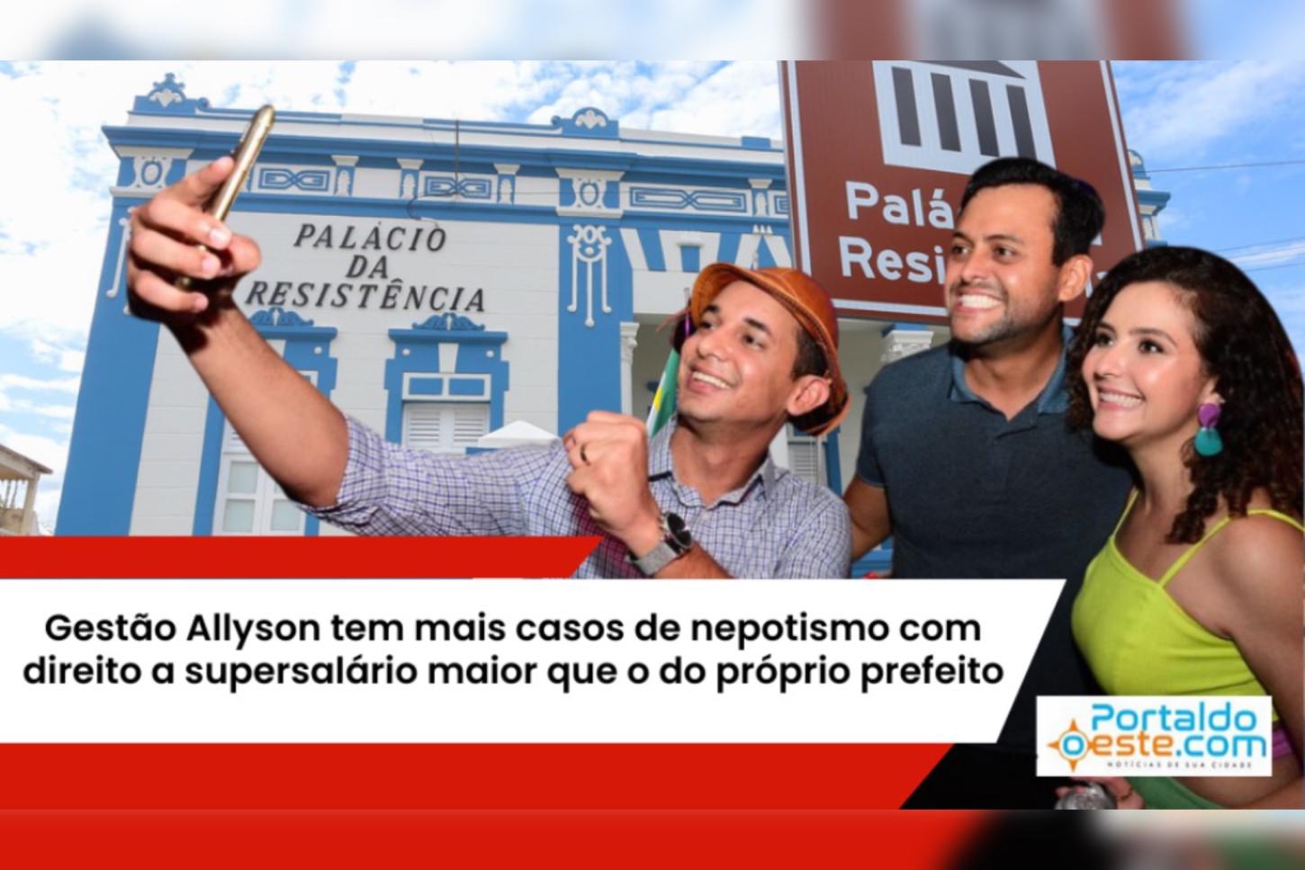 Gestão Allyson tem mais casos de nepotismo com direito a supersalário maior que o do próprio prefeito