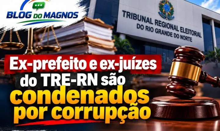 Ex-prefeito e ex-juízes do TRE-RN são condenados por corrupção