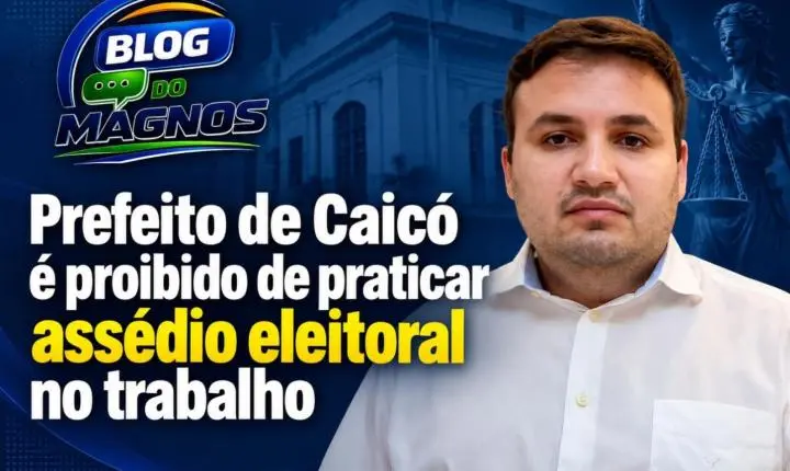Prefeito de Caicó é proibido de praticar assédio eleitoral no trabalho